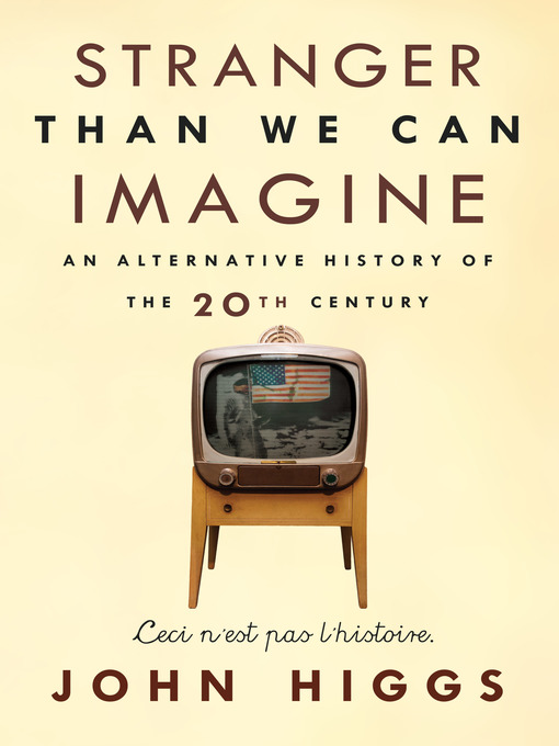 Title details for Stranger Than We Can Imagine by John Higgs - Available